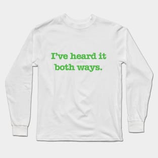 Psych - I've heard it both ways. (Green Text) Long Sleeve T-Shirt